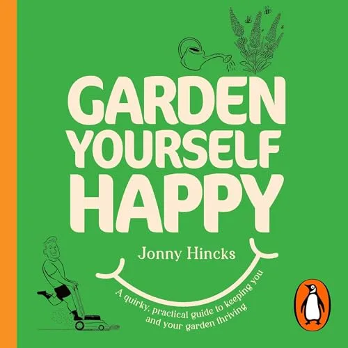 Garden Yourself Happy By Jonny Hincks